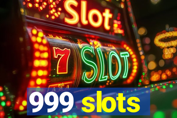 999 slots